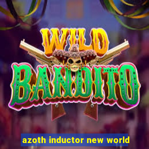 azoth inductor new world